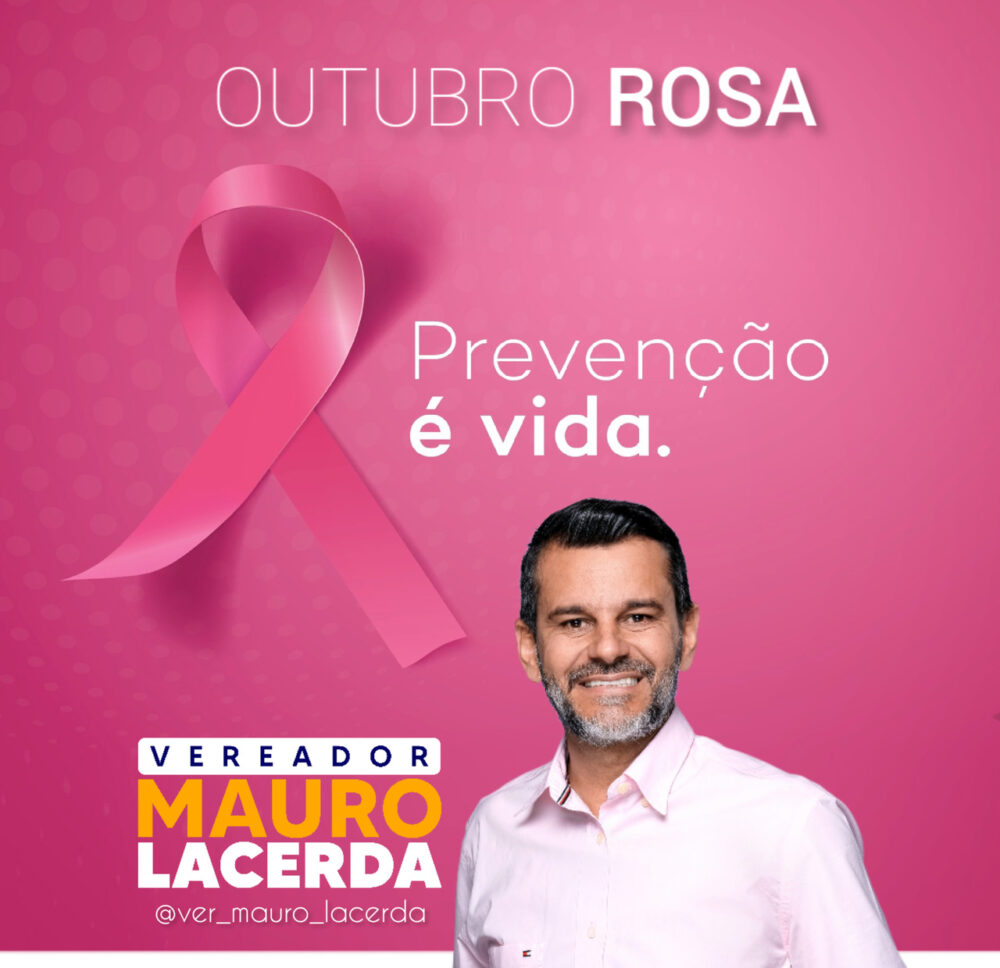 Vereador Mauro Lacerda convida população a engajar na campanha Outubro Rosa de prevenção ao câncer de mama