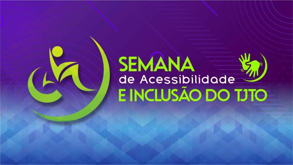 Estão abertas as inscrições para a Semana de Acessibilidade e Inclusão do Poder Judiciário do Tocantins