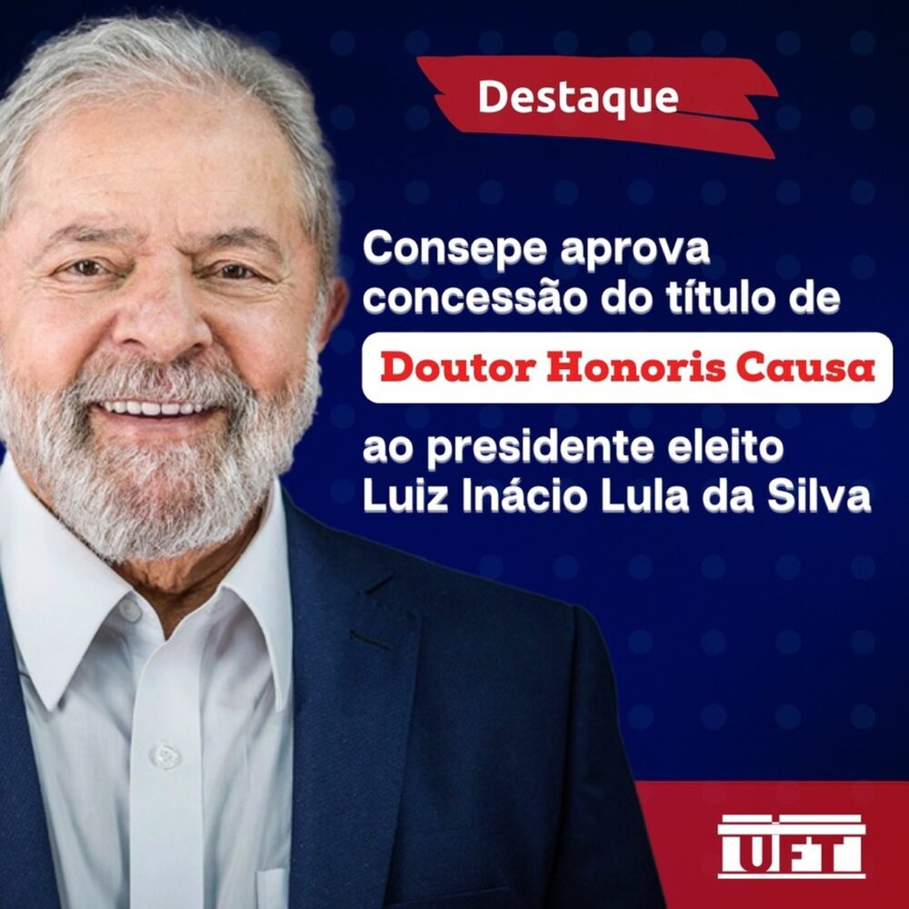 HOMENAGEADO! UFT concede título de Doutor Honoris Causa ao presidente eleito Luiz Inácio Lula da Silva