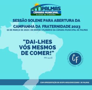 Câmara de Palmas realiza Sessão Solene para apresentar a Campanha da Fraternidade que este ano tem como lema “Dai-lhes vós mesmos de comer”; confira