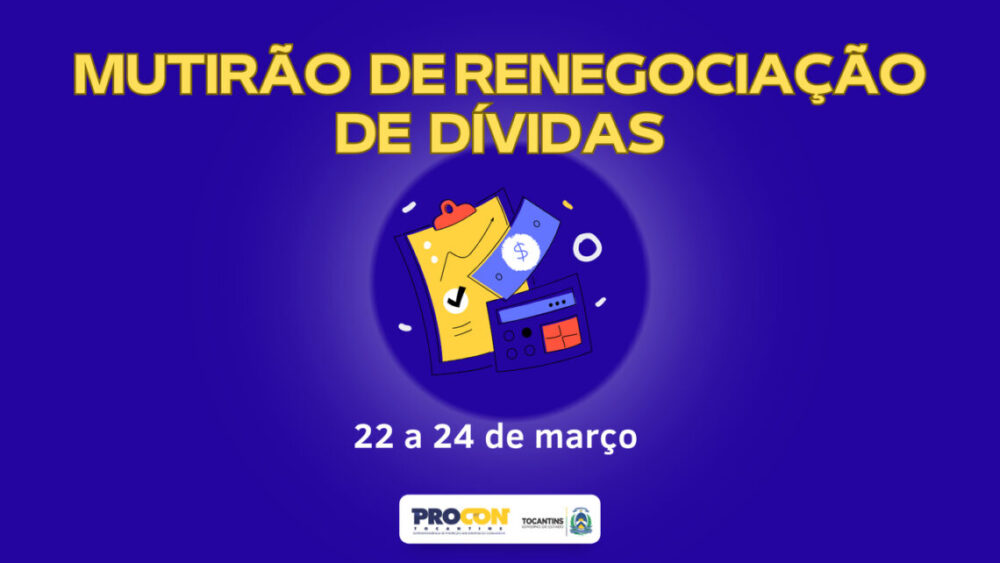 MUTIRÃO DE DÍVIDAS: Em Palmas, Procon Tocantins realiza renegociação de débitos; confira as datas e a documentação