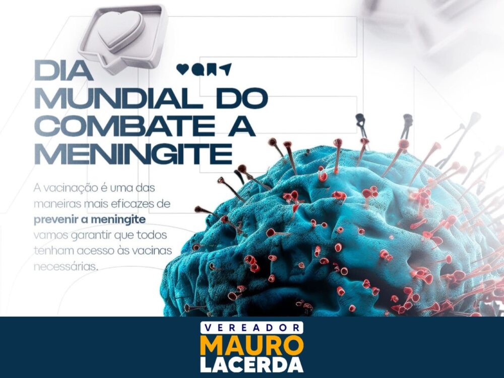 No Dia Mundial de Combate à Meningite, Vereador Mauro Lacerda alerta: “Vacina é a melhor aliada”