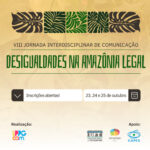 COMEÇA HOJE: VIII Jornada Interdisciplinar em Comunicação debate desigualdades na Amazônia Legal na UFT em Palmas